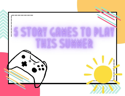Story-based games have been making a comeback, following the releases of TV-based spin-offs. With summer right around the corner, here are five great story-based video games to cure your summer boredom.